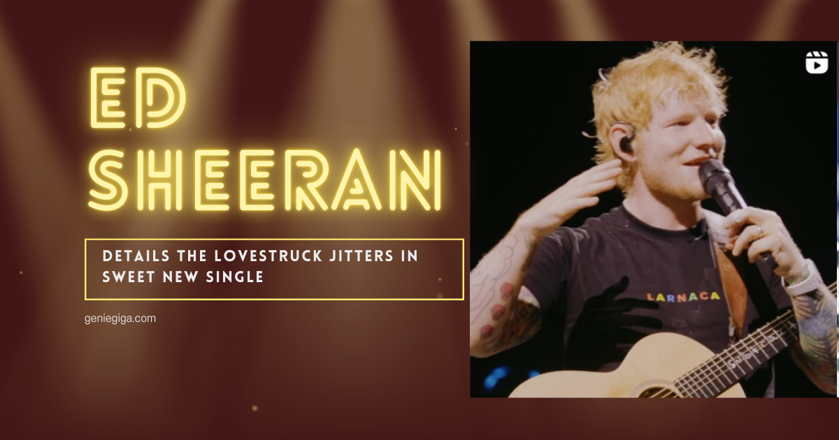 Ed Sheeran Details the Lovestruck Jitters in Sweet New Single