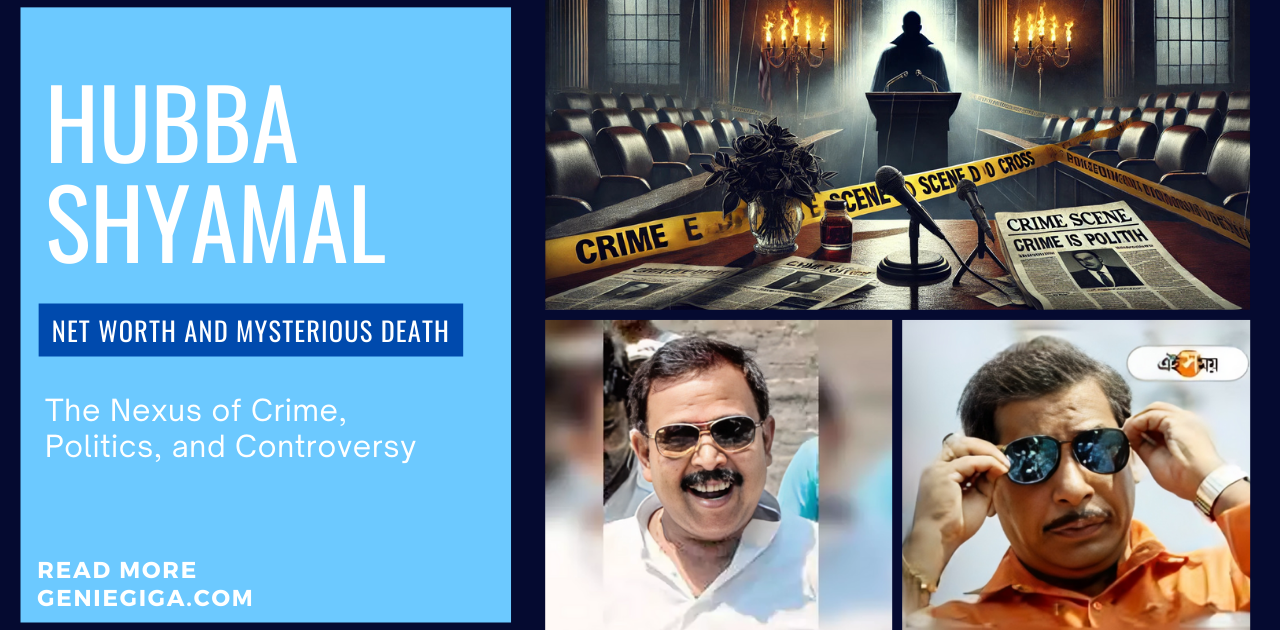 Hubba Shyamal Net Worth and Mysterious Death: The Nexus of Crime, Politics, and Controversy