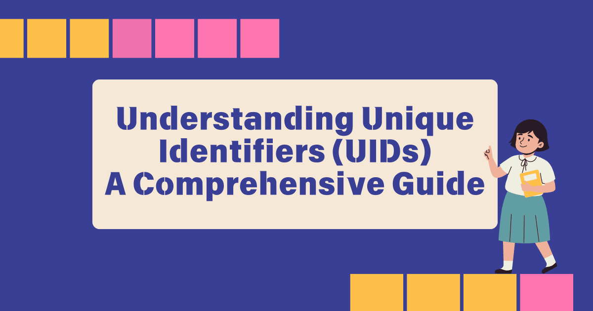 Understanding Unique Identifiers (UIDs): A Comprehensive Guide