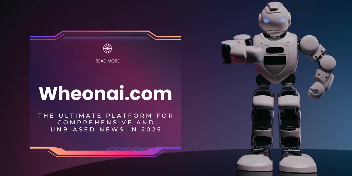Wheonai.com The Ultimate Platform for Comprehensive and Unbiased News in 2025